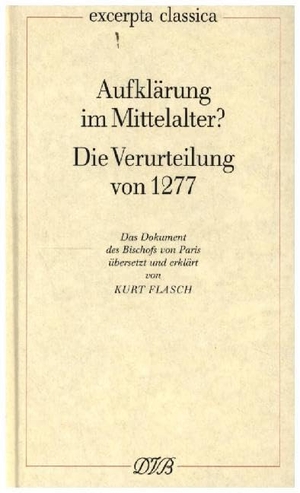 Flasch, Kurt. Aufklärung im Mittelalter? Die Verurteilung von 1277 - Das Dokument des Bischofs von Paris. Dieterich'sche, 1989.