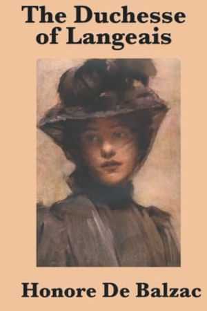 de Balzac, Honore. The Duchesse of Langeais - A Novel of Passion, Pride, and Society in Restoration France. SMK Books, 2008.