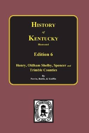 Perrin, William Henry / Battle, W F et al. History of Kentucky - the 6th Edition: Kentucky, a History of the State.. Southern Historical Press, 2014.