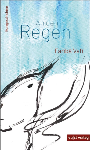 Vafi, Fariba. An den Regen. Sujet Verlag, 2021.
