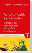 Franz von Assisi: Radikal anders