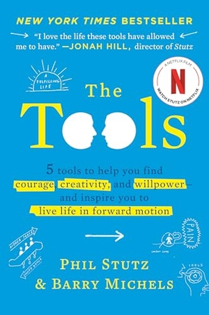 Stutz, Phil / Barry Michels. The Tools - 5 Tools to Help You Find Courage, Creativity, and Willpower--And Inspire You to Live Life in Forward Motion. Random House Publishing Group, 2023.