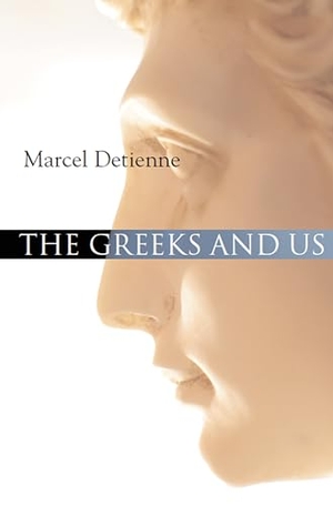 Detienne, Marcel. The Greeks and Us - A Comparative Anthropology of Ancient Greece. Polity Press, 2007.