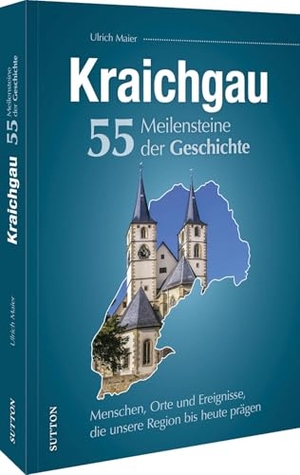 Maier, Ulrich. Kraichgau. 55 Meilensteine der Geschichte - Menschen, Orte und Ereignisse, die unsere Region bis heute prägen. Sutton Verlag GmbH, 2025.