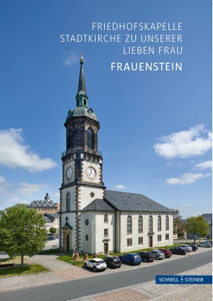 Kleinert, Christoph / Konstantin Hermann. Frauenstein (Erzgebirge) - Friedhofskapelle und Stadtkirche "Zu Unserer Lieben Frau". Schnell & Steiner GmbH, 2023.
