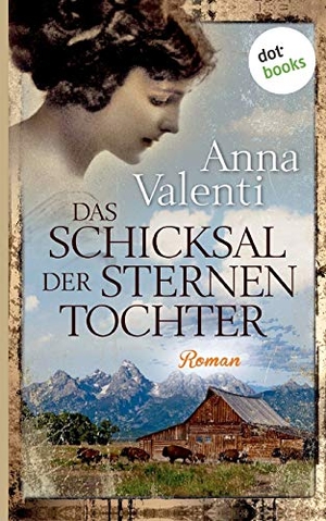 Valenti, Anna. Das Schicksal der Sternentochter - Band 3 - Roman. dotbooks print, 2019.