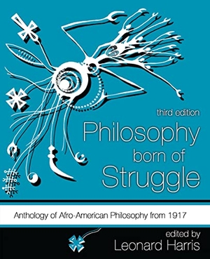 Harris. Philosophy Born of Struggle - Anthology of Afro-American Philosophy From 1917. Kendall Hunt Publishing, 2022.