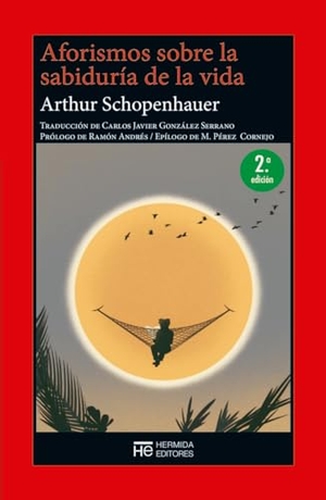 Schopenhauer, Arthur / Pérez Cornejo, Manuel et al. Aforismos sobre la sabiduría de la vida. Hermida Editores S.L., 2021.