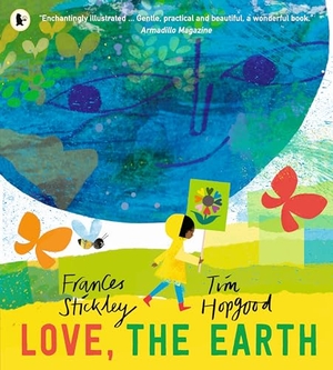 Stickley, Frances. Love, the Earth. Walker Books - IWUK, 2024.