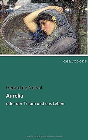 Nerval, Gérard De. Aurelia - oder der Traum und das Leben. dearbooks, 2017.