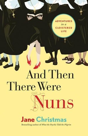 Christmas, Jane. And Then There Were Nuns - Adventures in a Cloistered Life. Greystone Books, 2013.