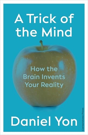 Yon, Daniel. A Trick Of The Mind - How the Brain Invents Your Reality. Cornerstone, 2025.