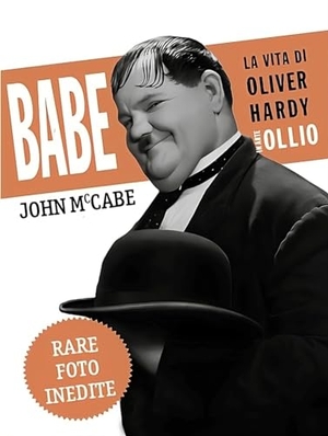 Mccabe, John. Babe, la vita di Oliver Hardy in arte Ollio. Sagoma, 2024.