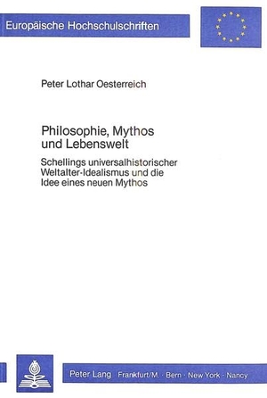 Oesterreich, Peter Lothar. Philosophie, Mythos und Lebenswelt - Schellings universalhistorischer Weltalter-Idealismus und die Idee eines neuen Mythos. Peter Lang, 1984.