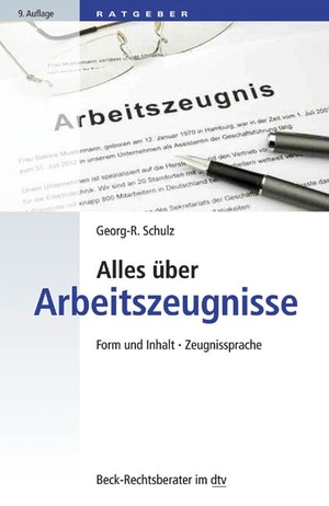 Schulz, Georg-R. / Jarvers, Stephan et al. Alles über Arbeitszeugnisse - Form und Inhalt. Zeugnissprache. dtv Verlagsgesellschaft, 2015.