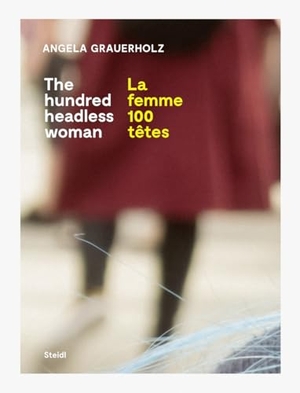 Grauerholz, Angela. La femme 100 têtes / The Hundred Headless Woman. Steidl GmbH & Co.OHG, 2025.