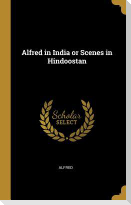 Alfred in India or Scenes in Hindoostan