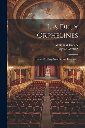 Ennery, Adolphe D' / Eugène Cormon. Les Deux Orphelines - Drame En Cinq Actes Et Huit Tableaux.... Creative Media Partners, LLC, 2023.