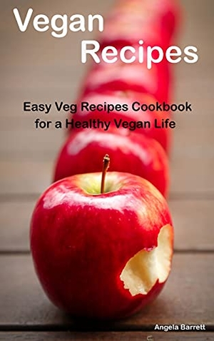 Barrett, Angela. Vegan Recipes - : Easy Veg Recipes Cookbook for a Healthy Vegan Life Autore: Angela Barrett. Angela Barrett, 2021.