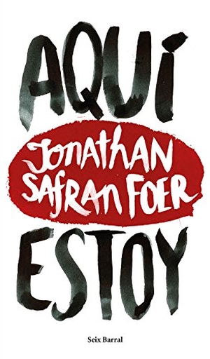 Foer, Jonathan Safran. Aquí estoy. Editorial Seix Barral, 2016.