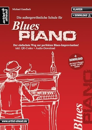 Gundlach, Michael. Die außergewöhnliche Schule für Blues-Piano - Der einfachste Weg zur perfekten Blues-Improvisation! (inkl. Download). Artist Ahead Musikverlag, 2012.