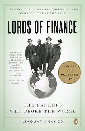 Ahamed, Liaquat. Lords of Finance - The Bankers Who Broke the World (Pulitzer Prize Winner). Penguin Publishing Group, 2009.