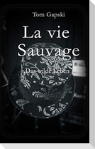 La vie Sauvage - das wilde Leben