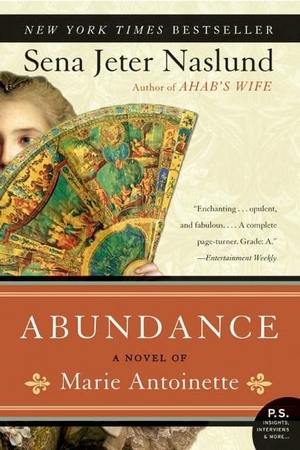 Naslund, Sena Jeter. Abundance, a Novel of Marie Antoinette. HarperCollins, 2007.