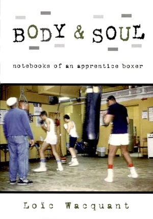 Wacquant, Loic. Body & Soul - Notebooks of an Apprentice Boxer. Oxford University Press, 2006.