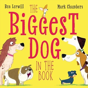 Lerwill, Ben. The Biggest Dog in the Book. DK Publishing (Dorling Kindersley), 2025.