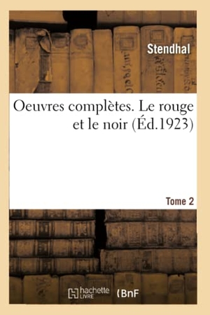 Stendhal / Marsan, Jules et al. Oeuvres Complètes. Le Rouge Et Le Noir. Tome 2. Hachette Livre, 2019.