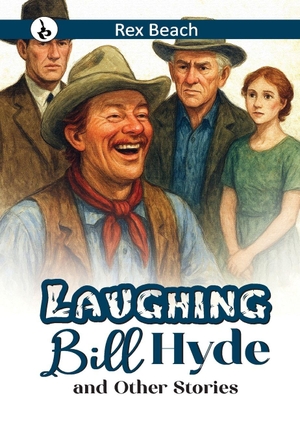 Beach, Rex. Laughing Bill Hyde and Other Stories. Repro India Limited, 2025.