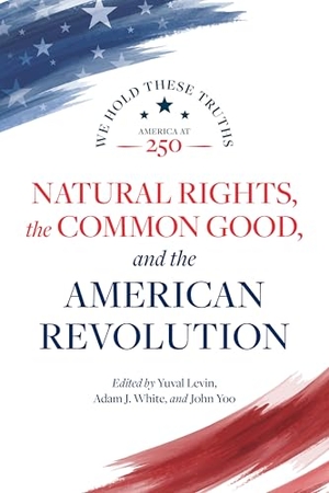 Rogers Brown, Janice / Burns, Daniel E et al. Natural Rights, the Common Good, and the American Revolution. AEI Press, 2026.