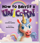 How to Babysit a Unicorn