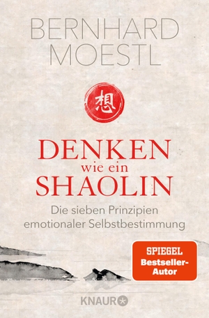 Moestl, Bernhard. Denken wie ein Shaolin - Die sieben Prinzipien emotionaler Selbstbestimmung. Knaur Taschenbuch, 2017.