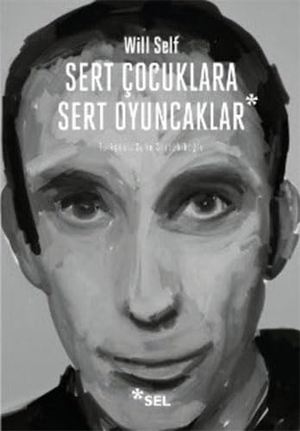 Self, Will. Sert Cocuklara Sert Oyuncaklar - Secme Öyküler. Sel Yayincilik, 2013.
