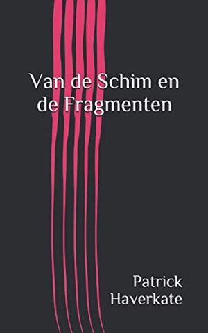 Haverkate, Patrick. Van de Schim en de Fragmenten. INDEPENDENTLY PUBLISHED, 2019.
