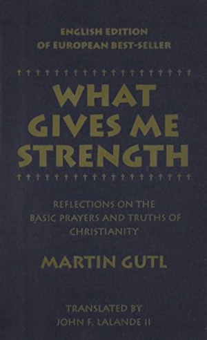 Gutl, Martin / Gut, Martin et al. What Gives Me Strength - Reflections on the Basic Prayers and Truths of Chirstianity. Loyola Press, 1996.