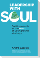 Leadership with Soul: Putting People at the Heart of Your Growth Strategy