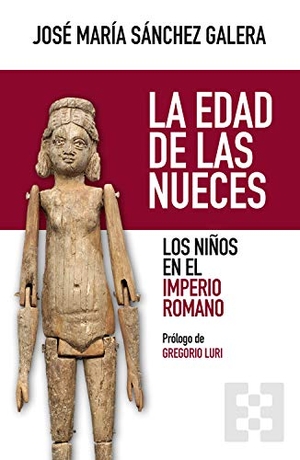 Luri Medrano, Gregorio / José María Sánchez Galera. La edad de las nueces : los niños en el Imperio romano. Ediciones Encuentro, S.A., 2021.