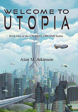 Atkinson, Alan Michael. Welcome to Utopia - Book One of the Utopian Dreams Series. Words on Paper (Ink), 2020.