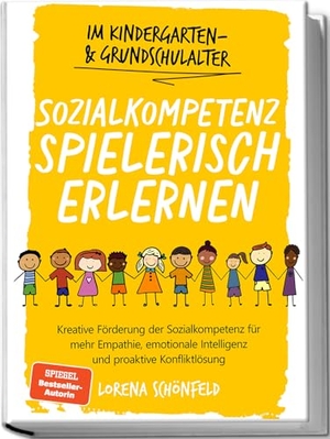 Schönfeld, Lorena. Sozialkompetenz spielerisch erlernen: Kreative Förderung der Sozialkompetenz für mehr Empathie, emotionale Intelligenz und proaktive Konfliktlösung - im Kindergarten- & Grundschulalter. Edition Lunerion, 2024.