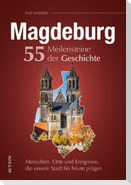 Magdeburg. 55 Meilensteine der Geschichte
