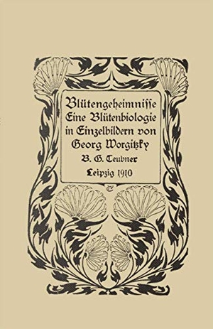 Worgitzky, Georg. Blütengeheimnisse - Eine Blütenbiologie in Einzelbildern. Vieweg+Teubner Verlag, 1910.