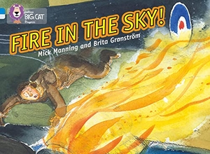 Granstrom, Brita / Mick Manning. Fire in the Sky - Band 04 Blue/Band 17 Diamond. HarperCollins Publishers, 2012.