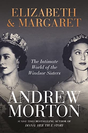 Morton, Andrew. Elizabeth & Margaret - The Intimate World of the Windsor Sisters. , 2021.
