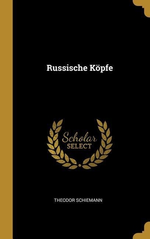 Schiemann, Theodor. Russische Köpfe. Creative Media Partners, LLC, 2019.
