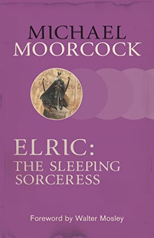 Moorcock, Michael. Elric: The Sleeping Sorceress. Orion Publishing Co, 2013.