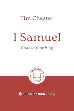 Chester, Tim. 1 Samuel: Choose Your King - 6-Session Bible Study. Good Book Co, 2025.
