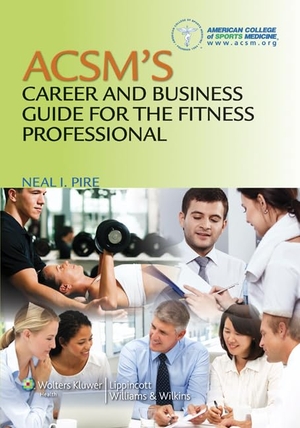 American College Of Sports Medicine / Neal Pire. ACSM's Career and Business Guide for the Fitness Professional. Wolters Kluwer Health, 2012.